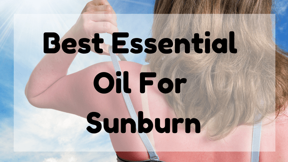 Best Essential Oil For Sunburn