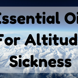 Essential Oil For Altitude Sickness