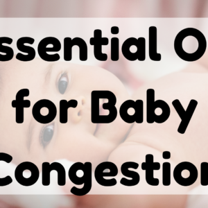 Essential Oil For Baby Congestion