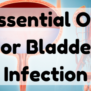 Essential Oil For Bladder Infection
