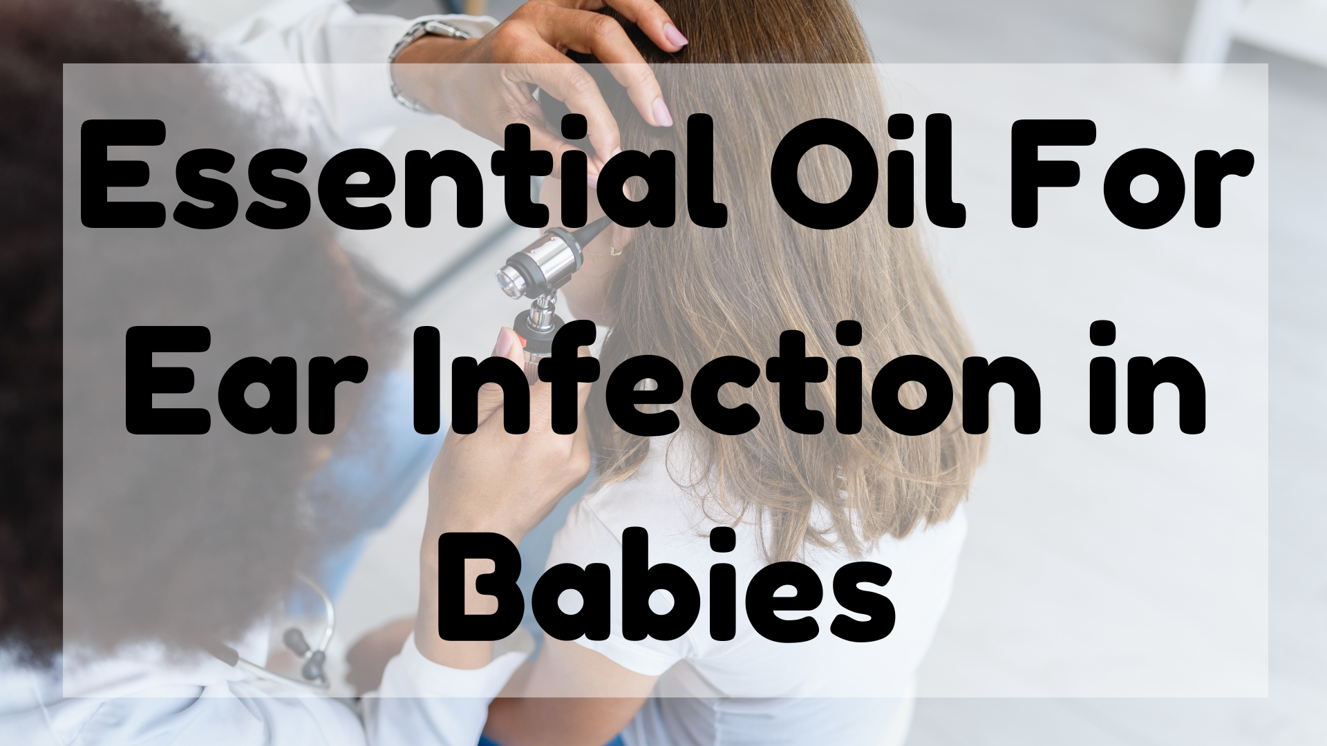 Essential Oil For Ear Infection in Babies