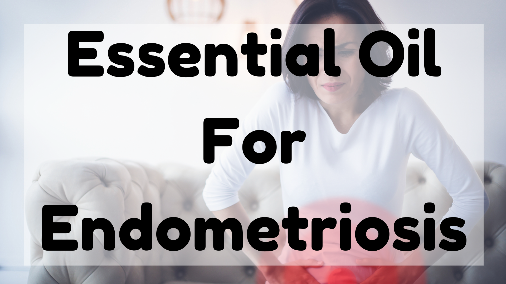 Essential Oil For Endometriosis