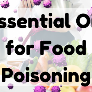 Essential Oil For Food Poisoning