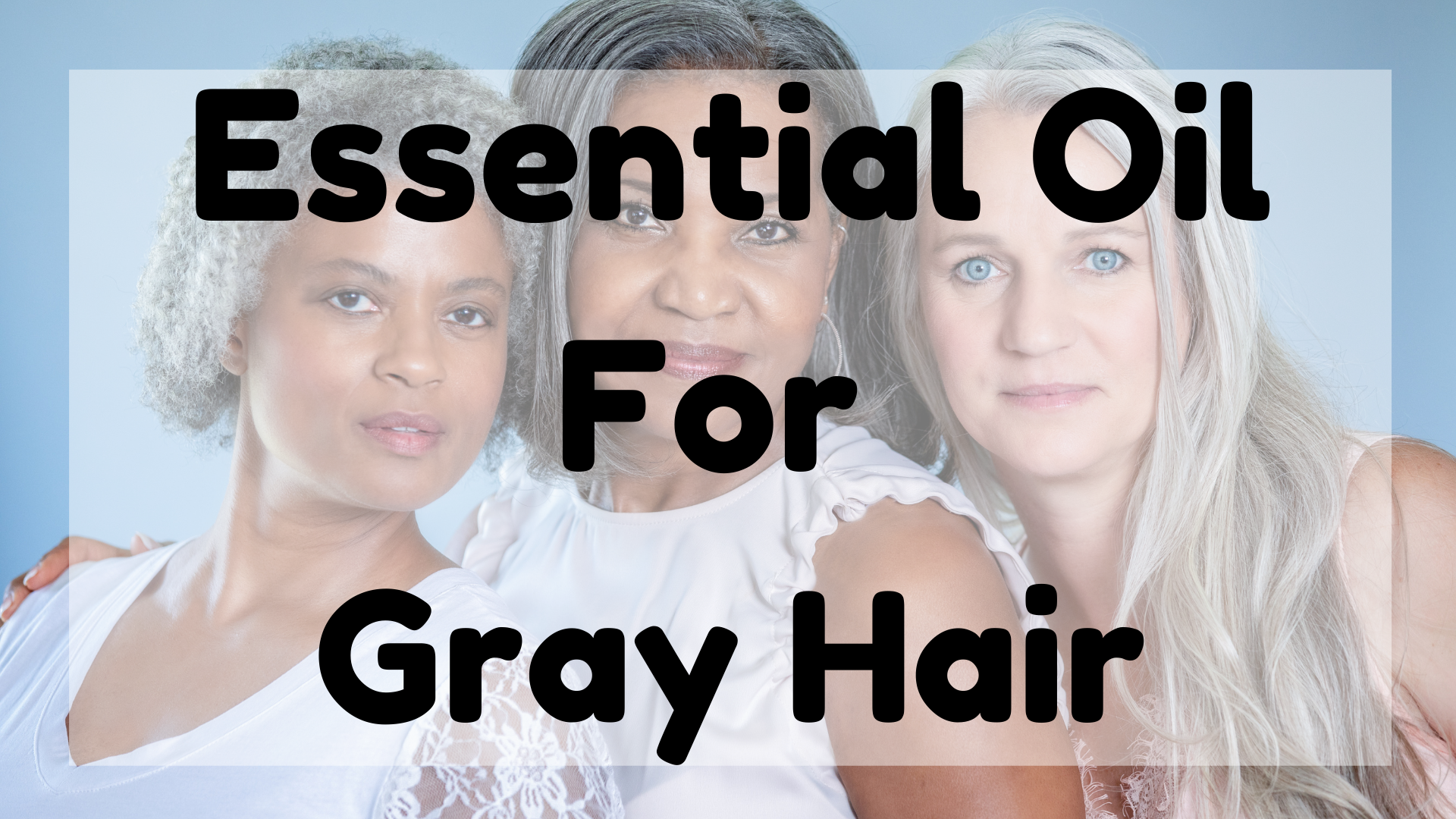 Essential Oil For Gray Hair