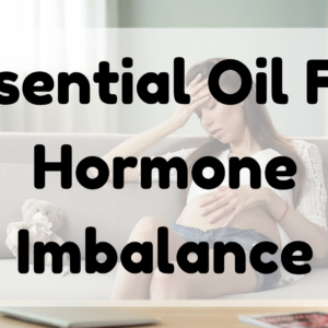 Essential Oil For Hormone Imbalance