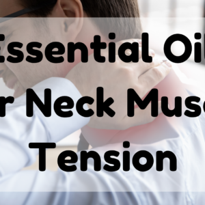 Essential Oil For Neck Muscle Tension