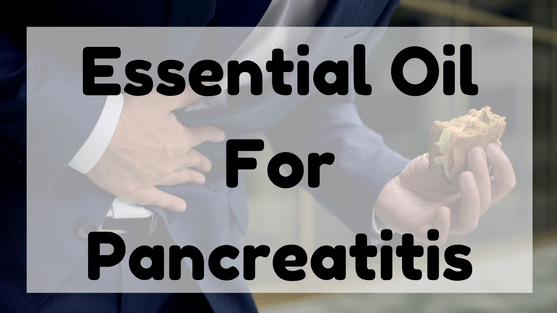 Essential Oil For Pancreatitis