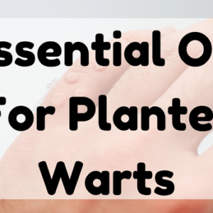 Essential Oil For Planter Warts