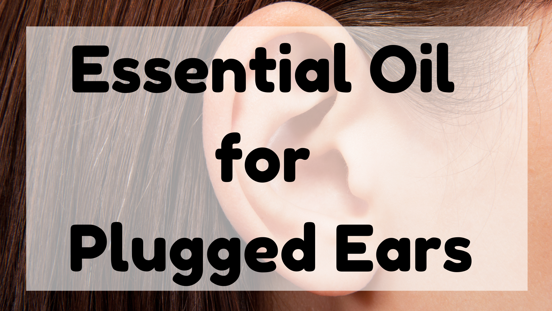 Essential Oil For Plugged Ears