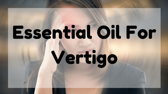 Essential Oil For Vertigo