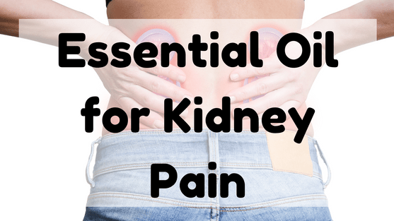 Essential Oil for Kidney Pain