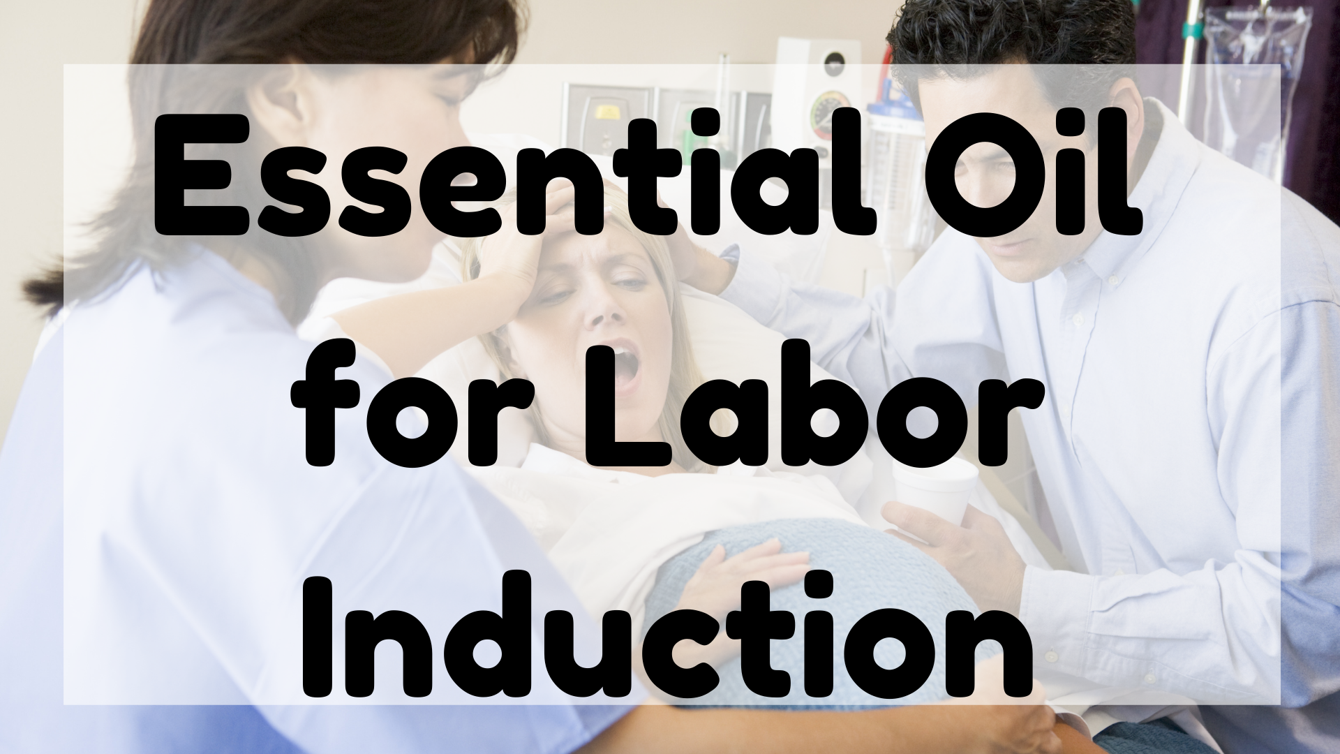 Essential Oil for Labor Induction