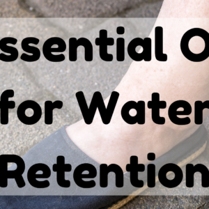 Essential Oil For Water Retention