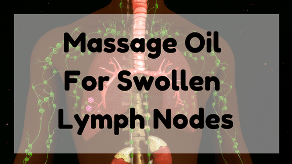 Massage Oil for Swollen Lymph Nodes