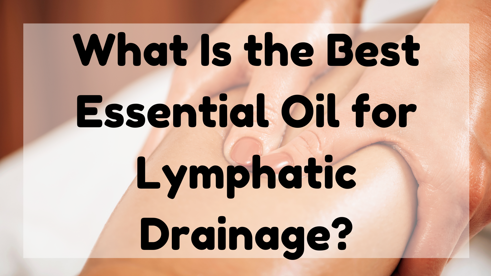 Essential Oil for Lymphatic Drainage