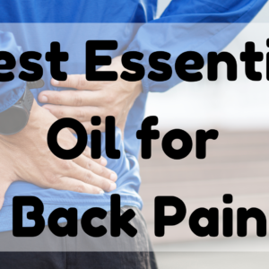 Best Essential Oil For Back Pain