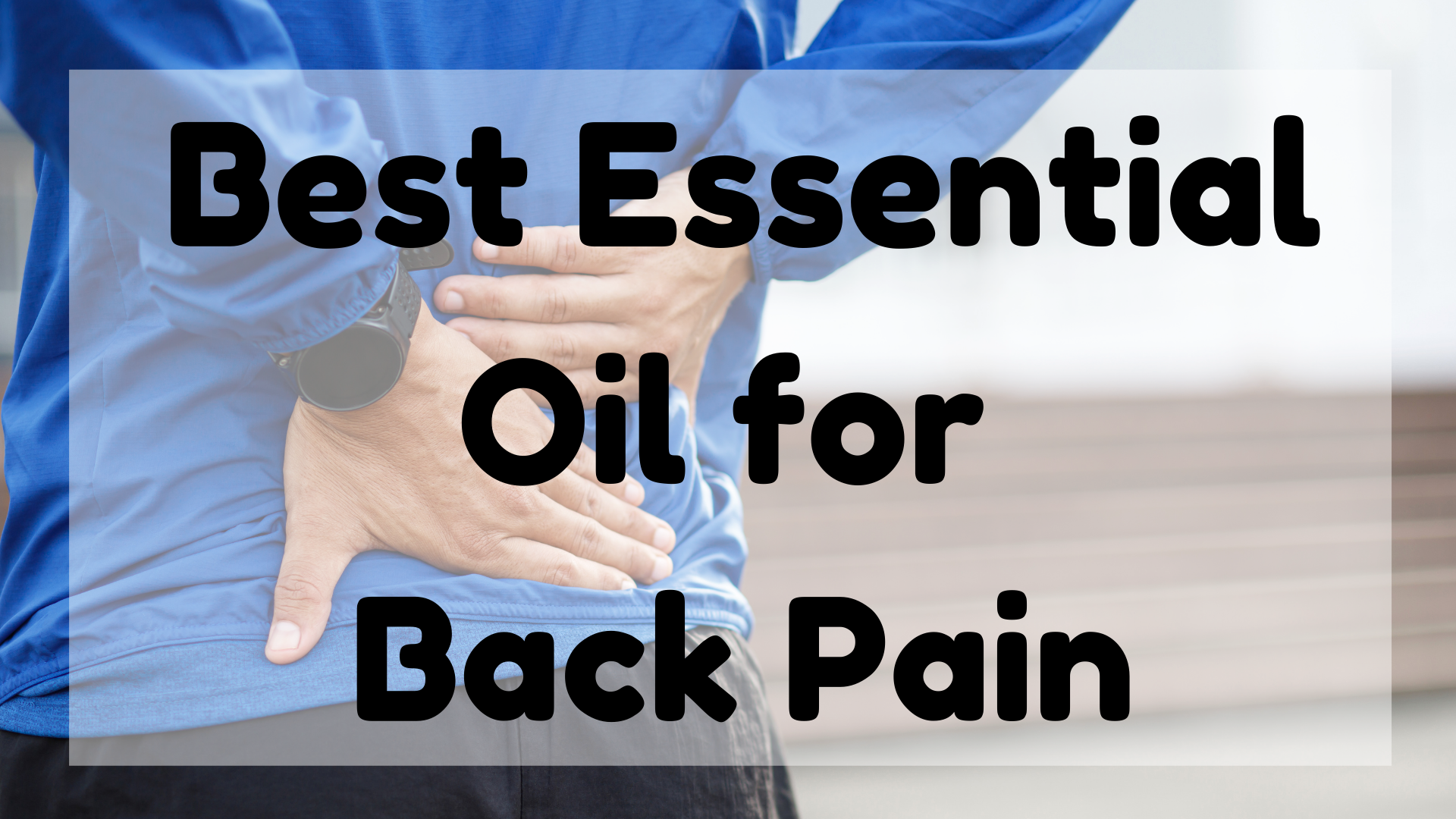 Best Essential Oil For Back Pain