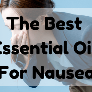Best Essential Oil for Nausea