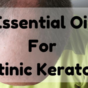 Essential Oil for Actinic Keratosis