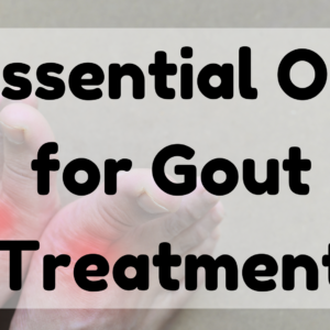 Essential Oil For Gout Treatment
