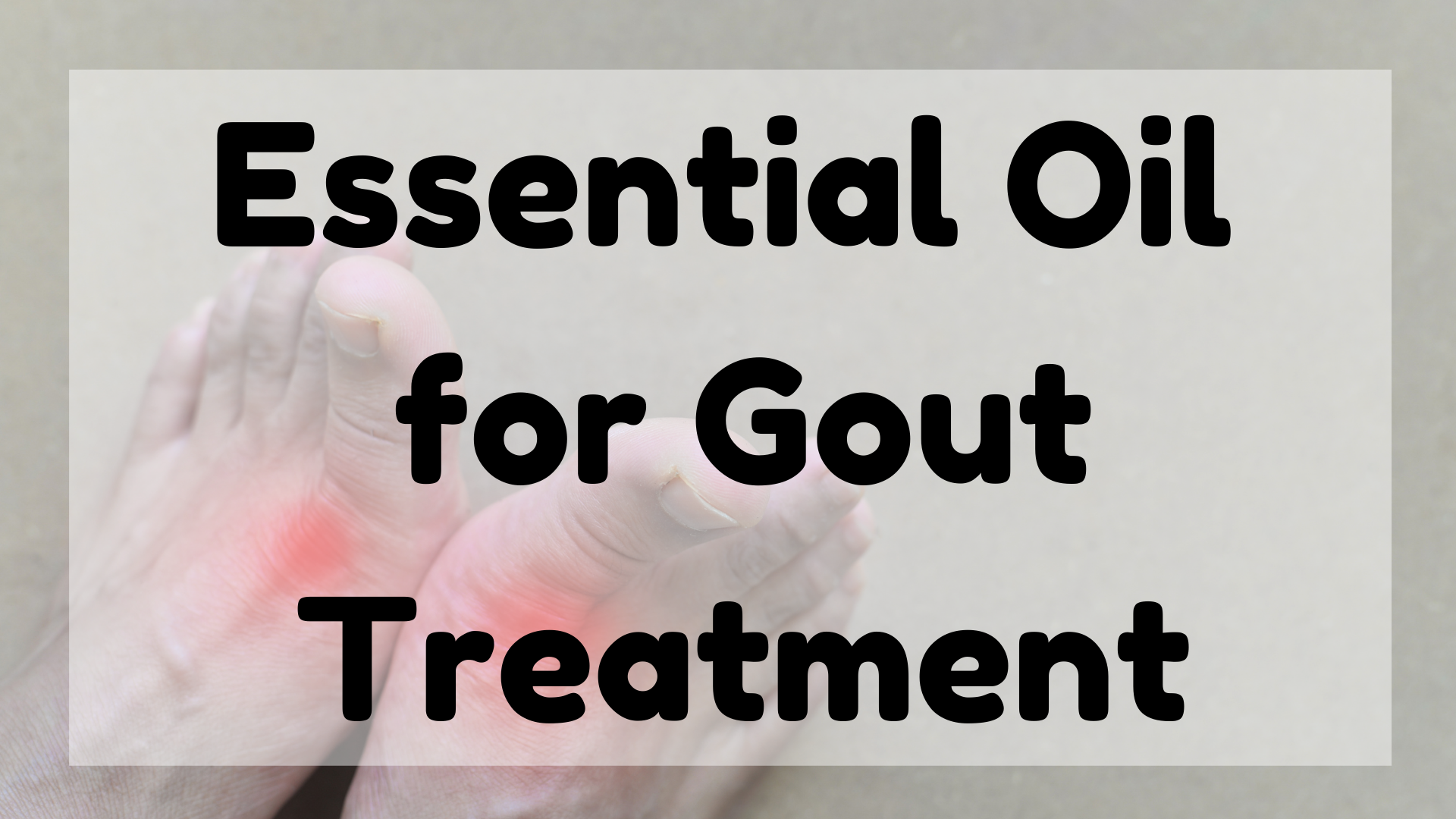 Essential Oil For Gout Treatment