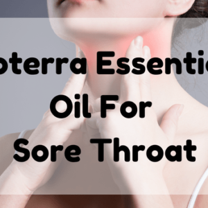 Essential Oil for Sore Throat