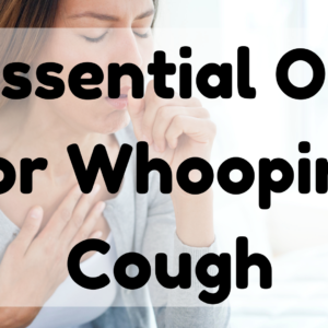 Essential Oil For Whooping Cough