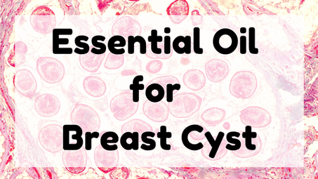 Essential Oil for Breast Cyst