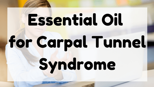 Essential Oil for Carpal Tunnel Syndrome