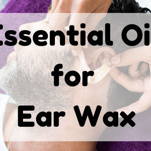 Essential Oil for Ear Wax