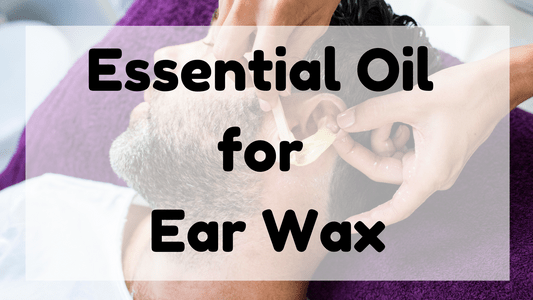 Essential Oil for Ear Wax