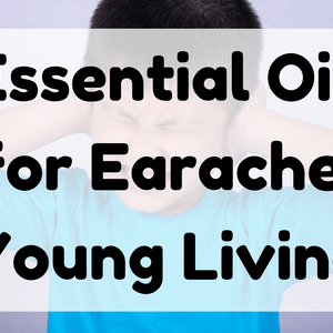 Essential Oil for Earache Young Living