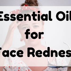 Essential Oil for Face Redness