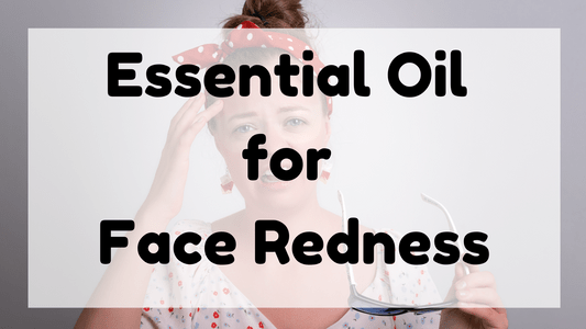 Essential Oil for Face Redness