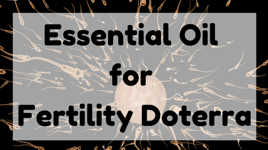 Essential Oil for Fertility Doterra
