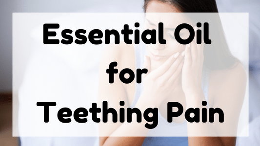 Essential Oil for Teething Pain