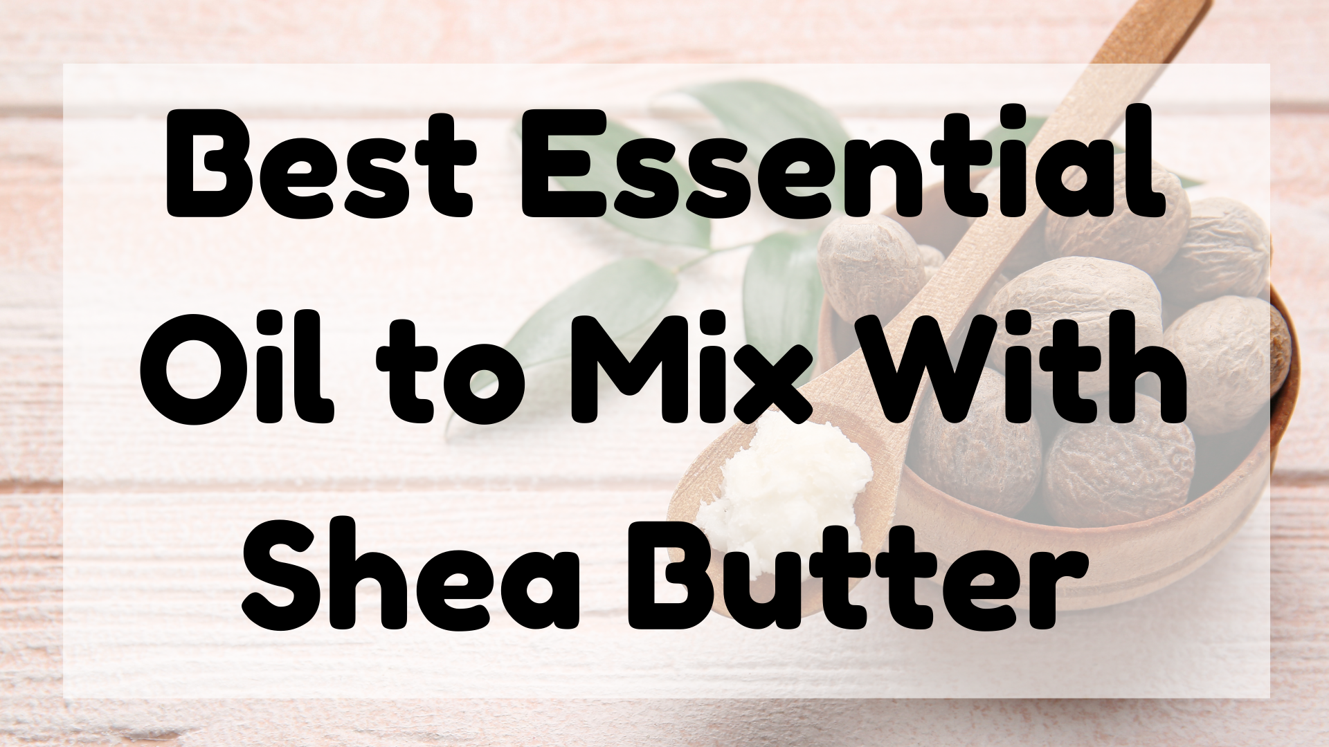 Best Essential Oil to Mix With Shea Butter featured image