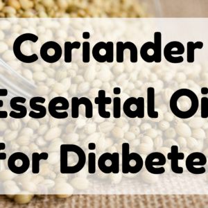 Coriander Essential Oil for Diabetes featured image
