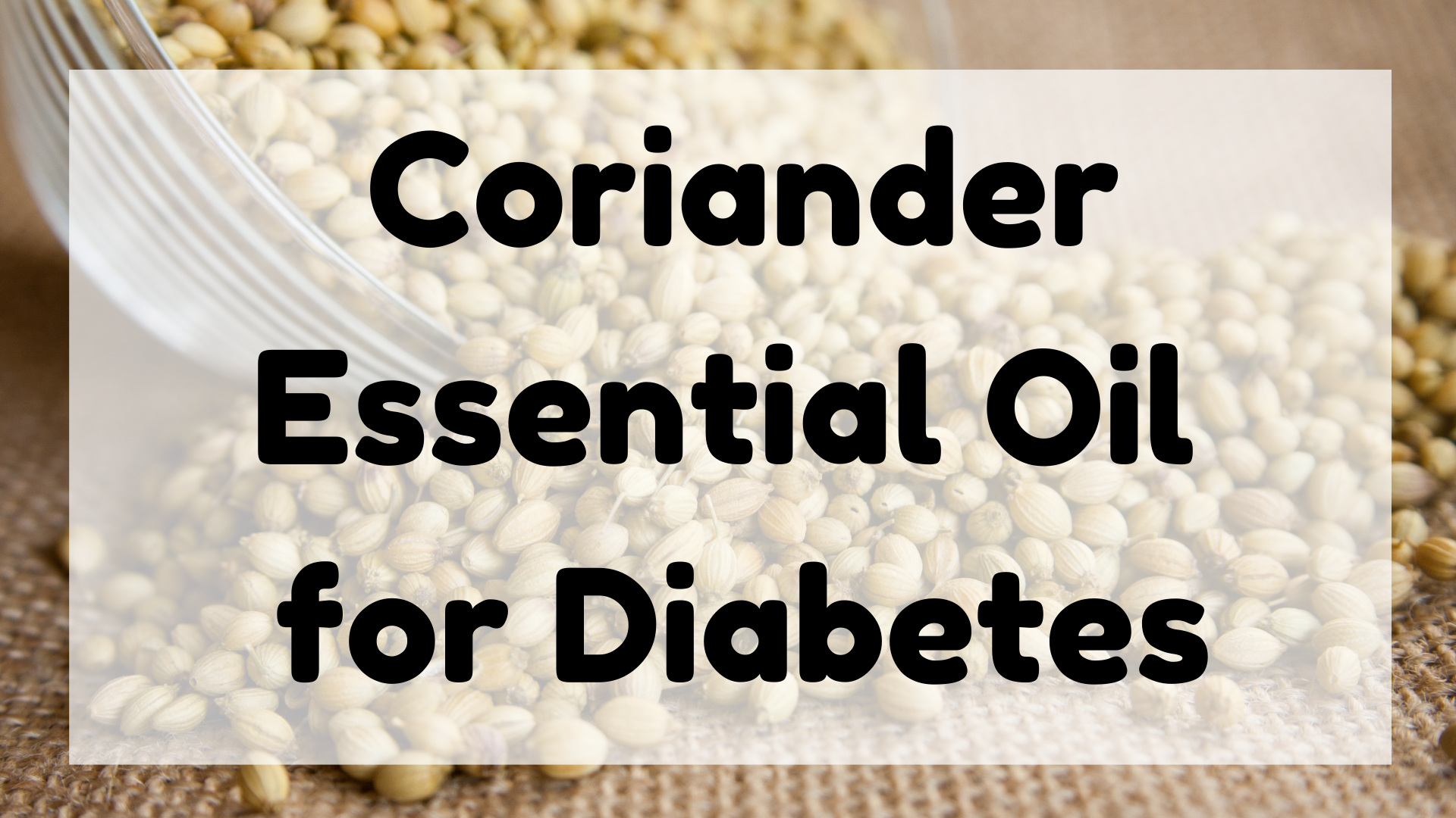 Coriander Essential Oil for Diabetes featured image