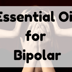Essential Oil for Bipolar featured image