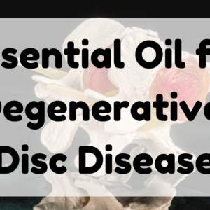 Essential Oil for Degenerative Disc Disease featured image
