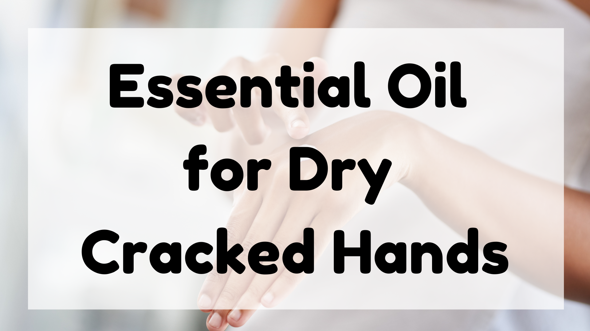 Essential Oil for Dry Cracked Hands featured image