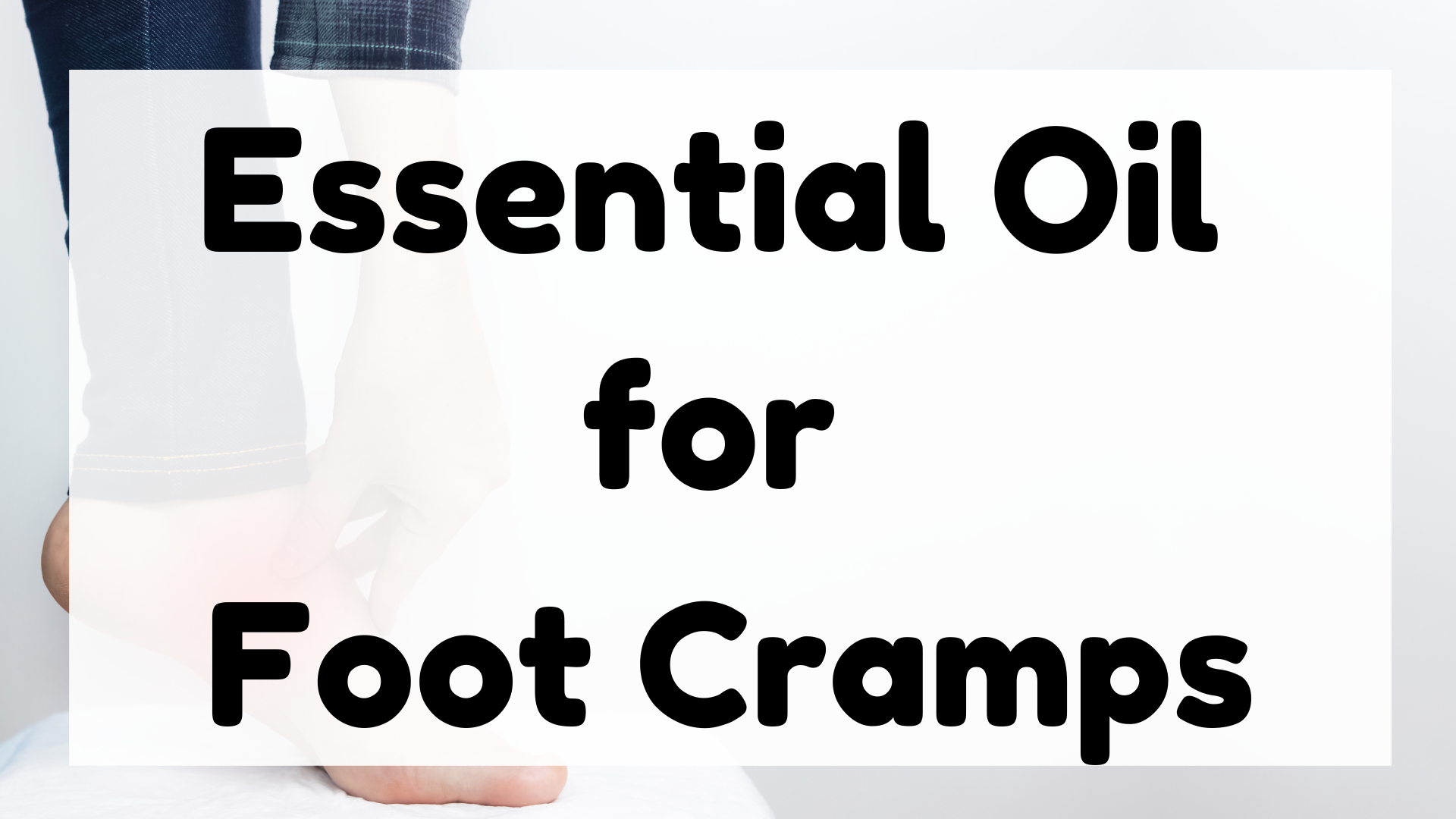 Essential Oil for Foot Cramps featured image
