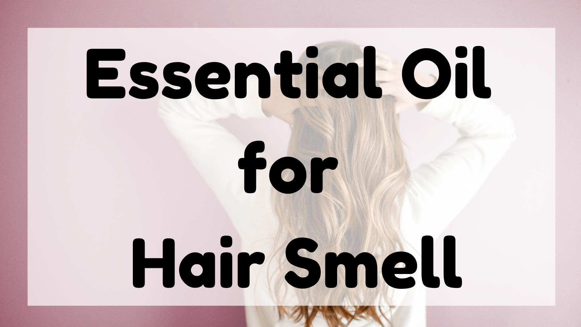 Essential Oil for Hair Smell featured image