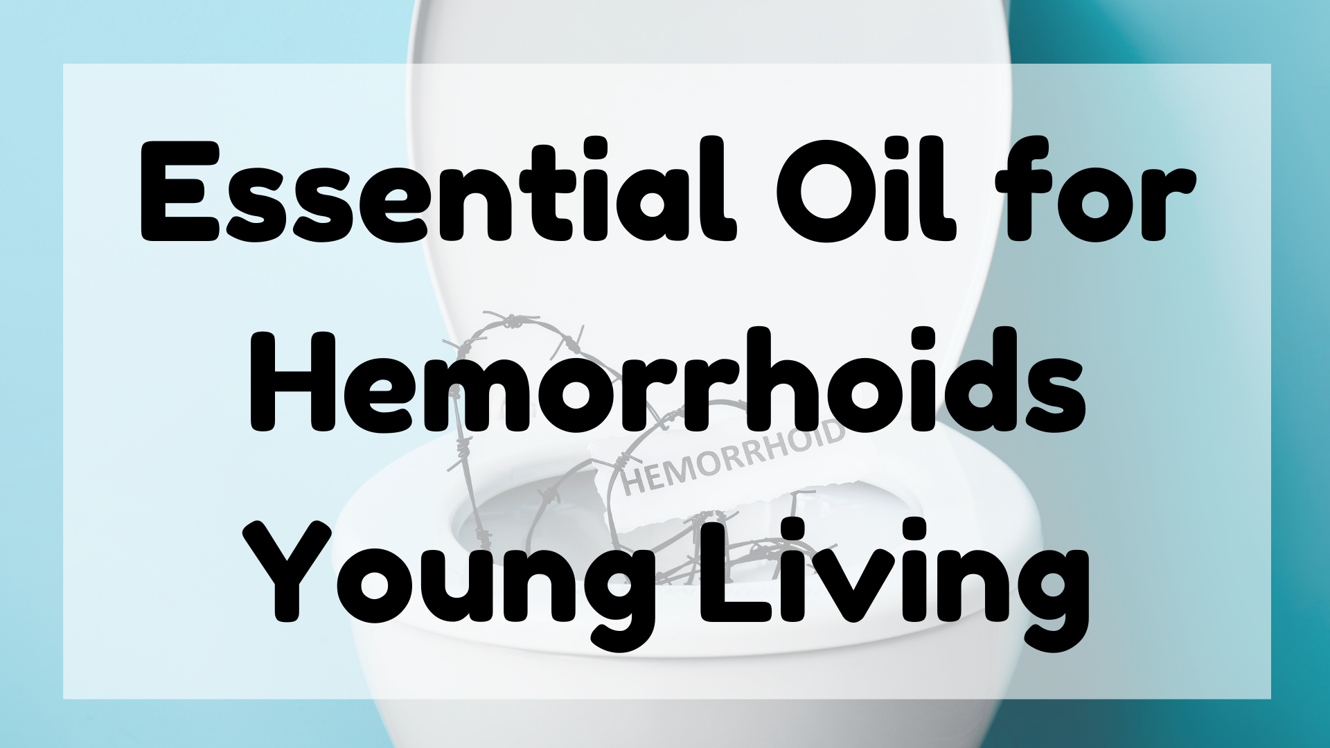 Essential Oil for Hemorrhoids Young Living featured image