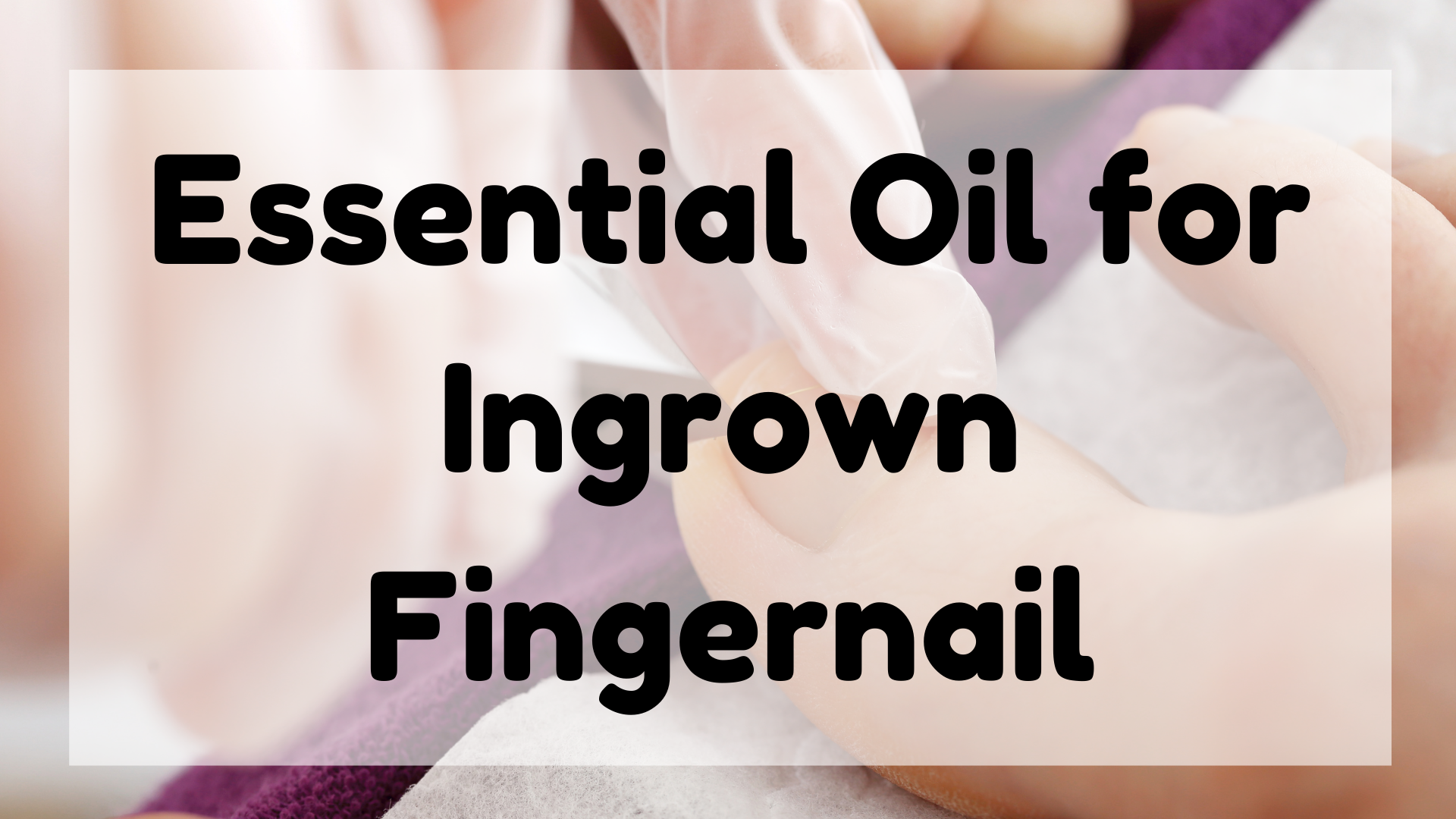 Essential Oil for Ingrown Fingernail featured image