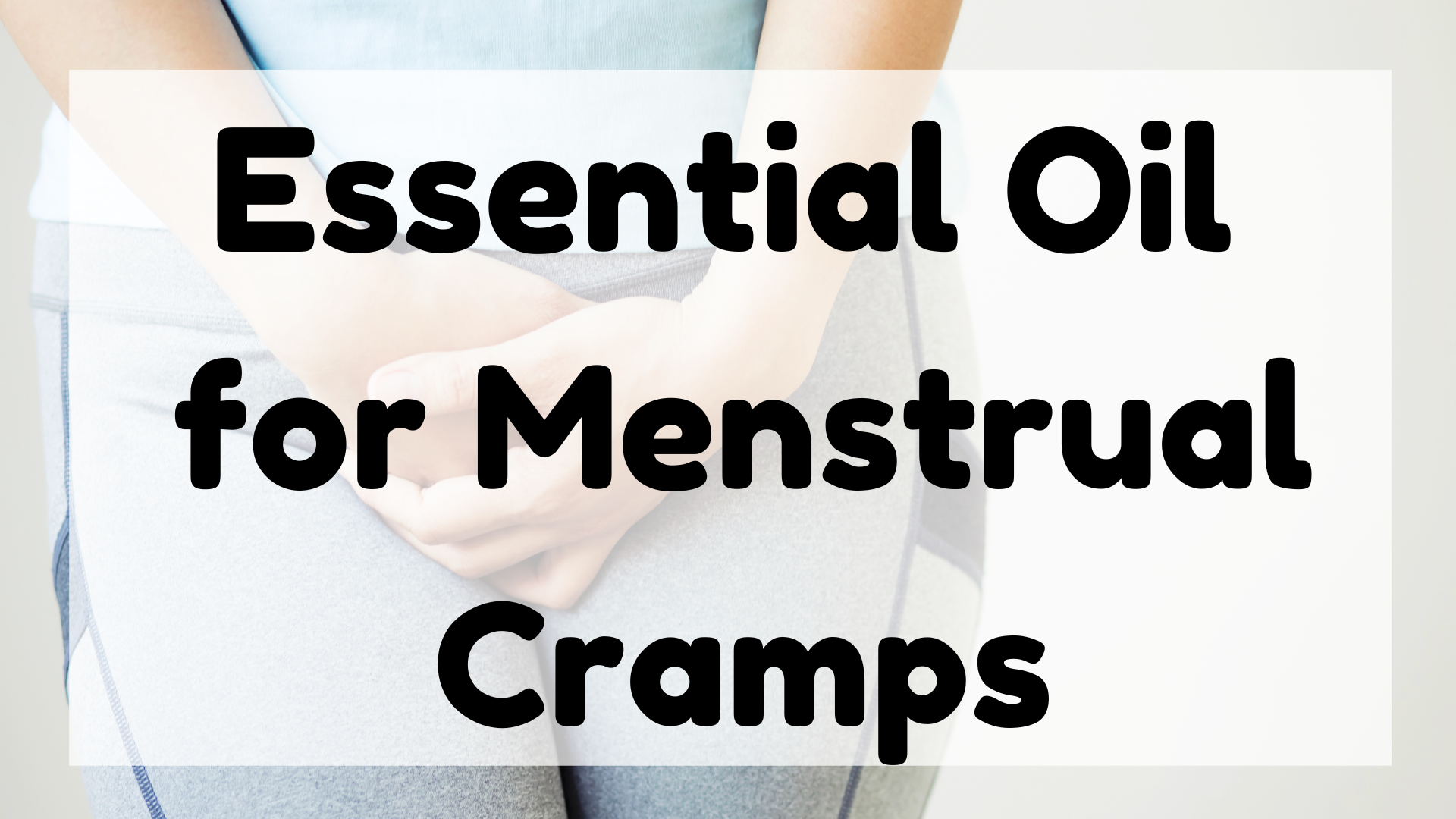  Essential Oil for Menstral Cramps featured image