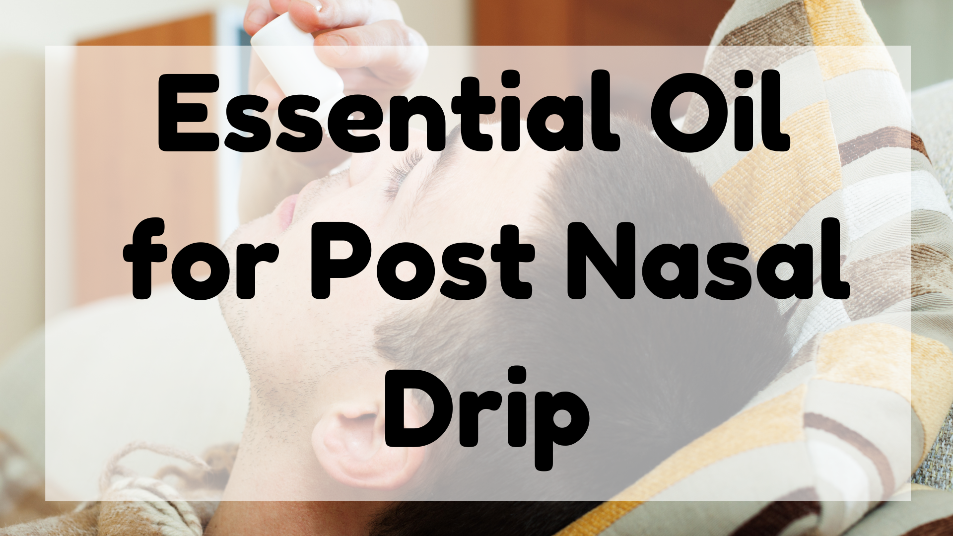 Essential Oil for Post Nasal Drip featured image