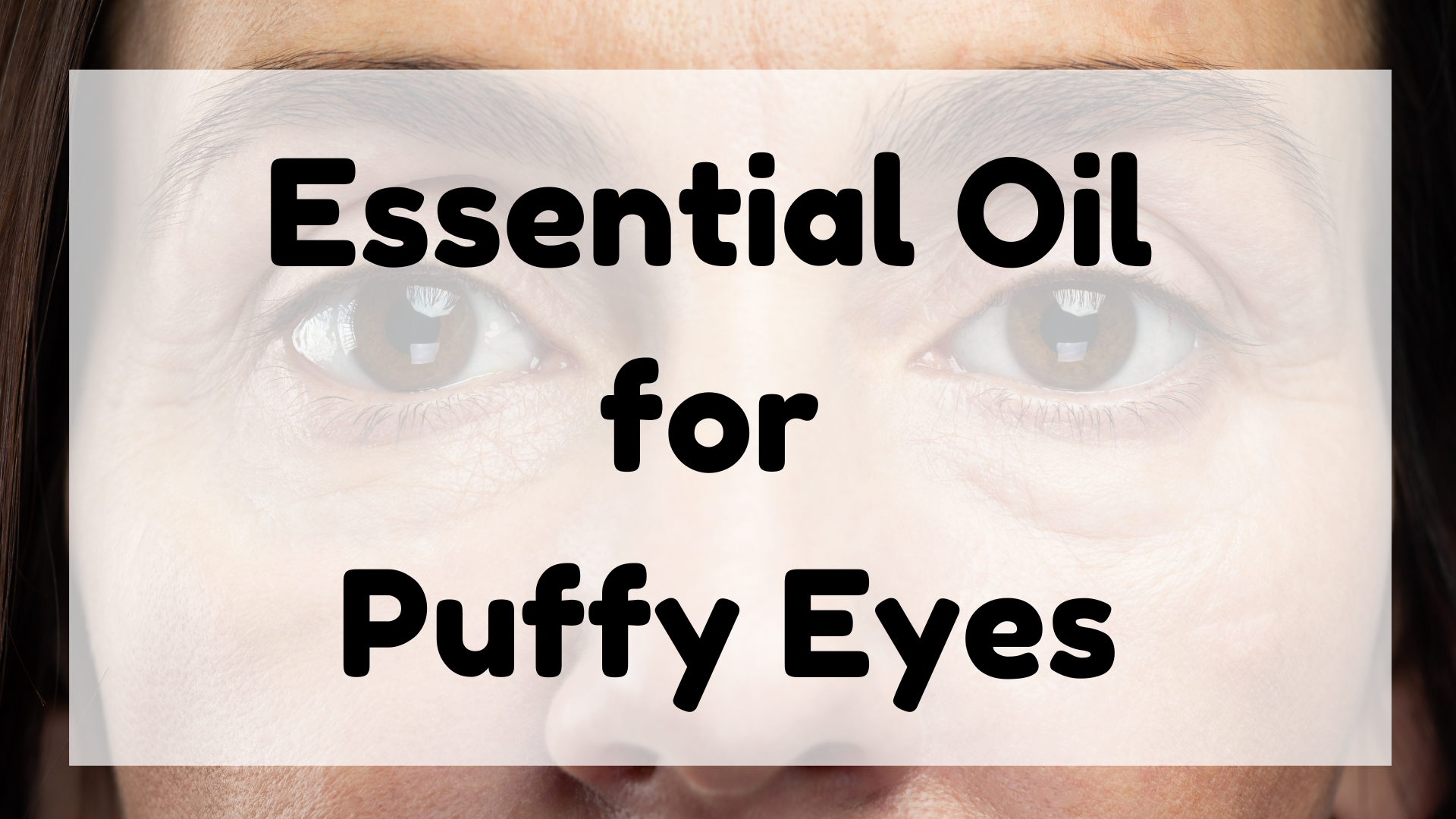 Essential Oil for Puffy Eyes featured image