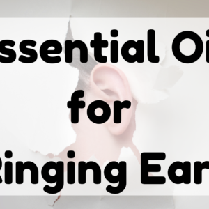 Essential Oil for Ringing Ears featured image